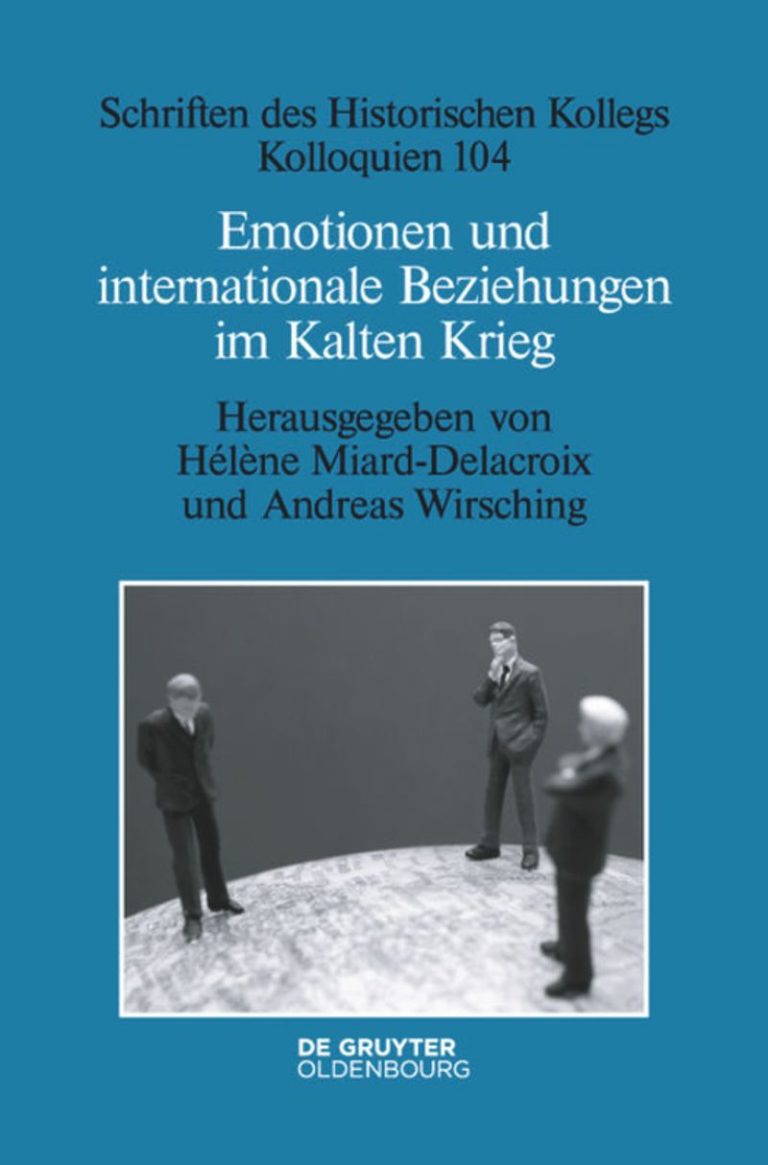 Hélène Miard-Delacroix/Andreas Wirsching (Hg.): Emotionen und internationale Beziehungen im Kalten Krieg (= Schriften des Historischen Kollegs, Kolloquien. Bd. 104). Berlin/Boston 2020, XVI, 430 S., 79,95 €, ISBN 978-3-11-067954-0