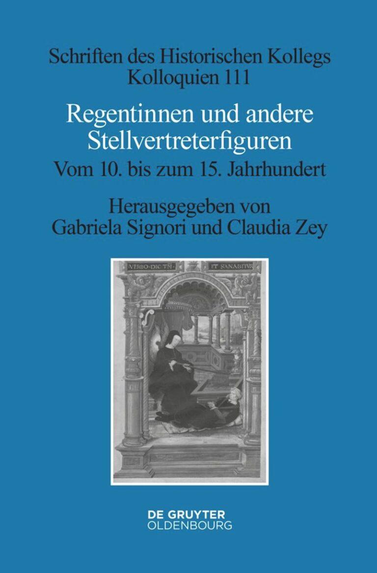 Claudia Zey/Gabriela Signori (Hg.): Regentinnen und andere Stellvertreterfiguren. Vom 10. bis zum 15. Jahrhundert (=Schriften des Historischen Kollegs, Kolloquien. Band 111). Berlin/Boston 2023, IX, 210 S., 64,95 €, ISBN 978-3-11-099216-8